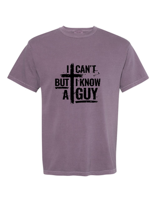 I Can't But I Know A Guy Tee
