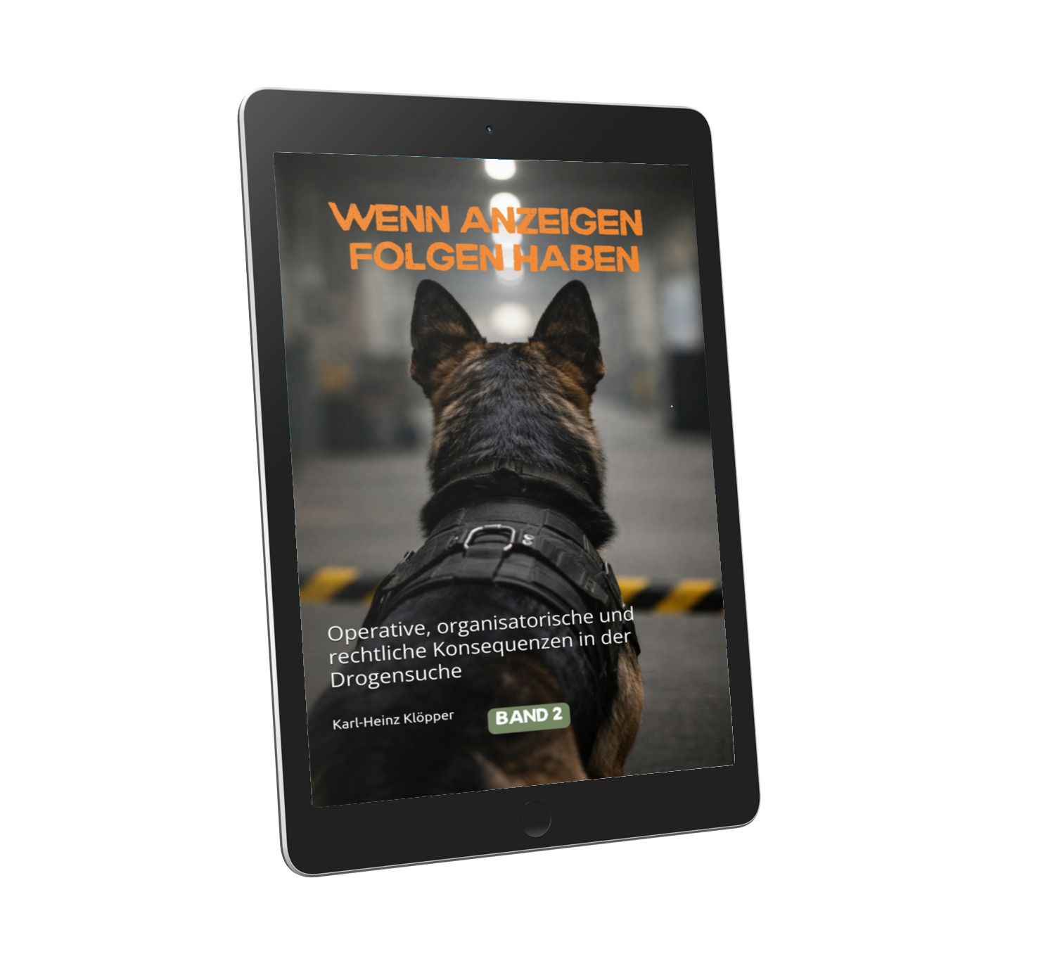 🇩🇪 Band 2 - WENN ANZEIGEN FOLGEN HABEN Operative, organisatorische und rechtliche Konsequenzen in der Drogensuche 🇩🇪 Band 2 - WENN ANZEIGEN FOLGEN HABEN Operative, organisatorische und rechtliche Konsequenzen in der Drogensuche