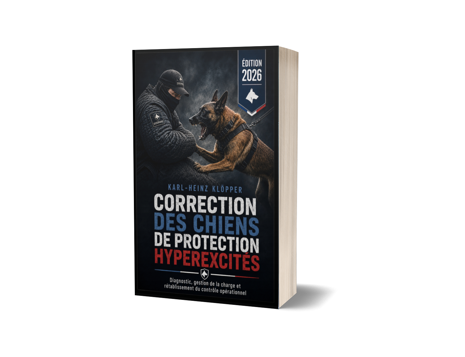 🇫🇷 CORRECTION DES CHIENS DE PROTECTION HYPEREXCITÉS: Diagnostic, gestion de la charge et rétablissement du contrôle opérationnel - Softcover 🇫🇷 CORRECTION DES CHIENS DE PROTECTION HYPEREXCITÉS: Diagnostic, gestion de la charge et rétablissement du contrôle opérationnel - Softcover
