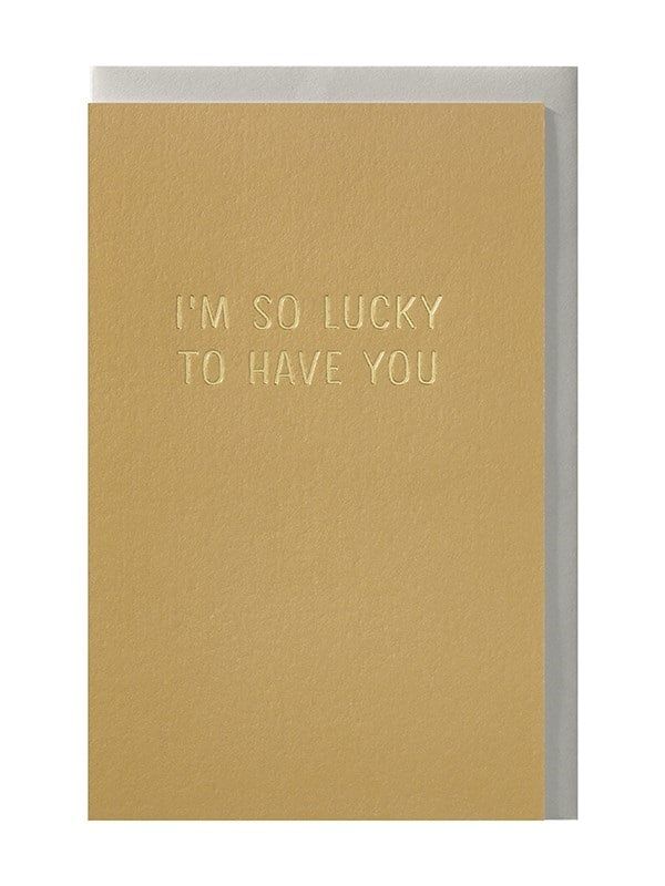 I&#39;m so lucky to have you