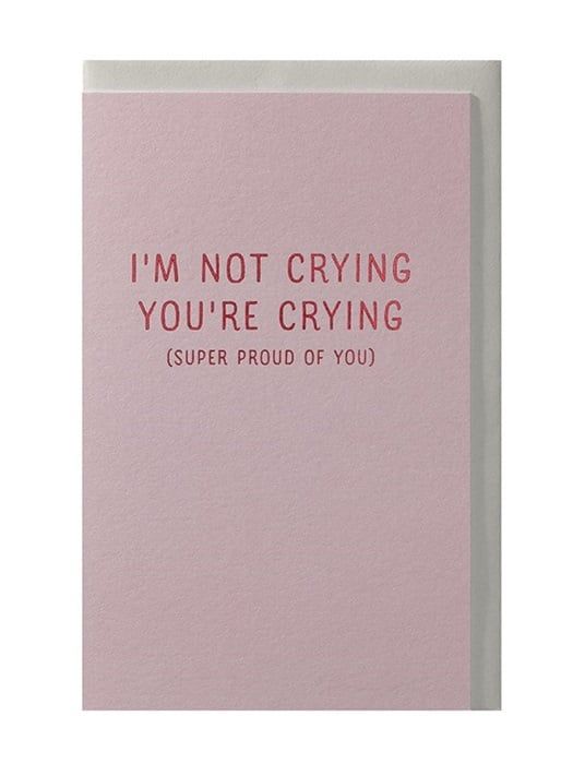 I&#39;m not crying You&#39;re crying (Super proud of you)
