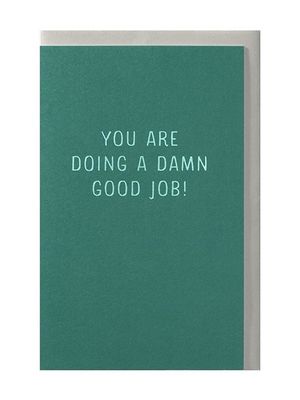 You are doing a damn good job!