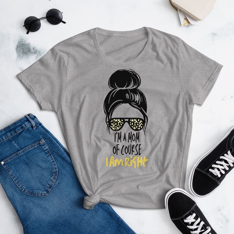 I&#39;m a MOM of course I am right women&#39;s half sleeve t shirt