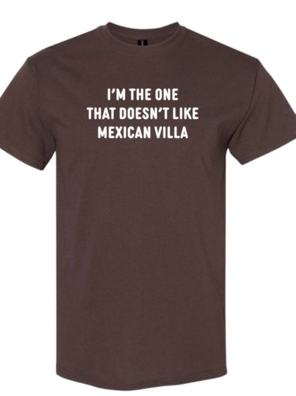 I'm The One That Doesn't Like Mexican Villa