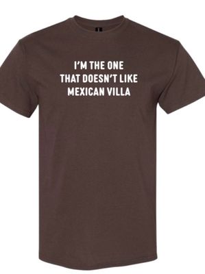 I'm The One That Doesn't Like Mexican Villa