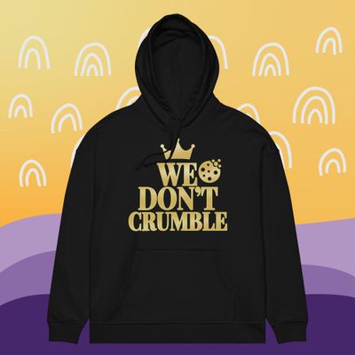 We Don’t Crumble Hoodie
