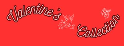 Valentine&#39;s Collection!