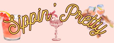 🍸"Sippin' Pretty"