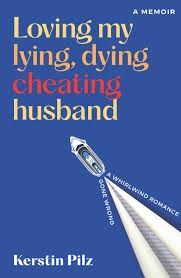 Loving My Lying, Dying, Cheating Husband: A memoir of a whirlwind romance gone wrong