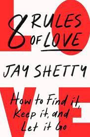 8 Rules of Love: How to Find it, Keep it, and Let it Go - Jay Shetty