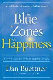 The Blue Zones of Happiness - Lessons from the World&#39;s Happiest People