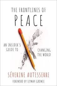 The Frontlines of Peace An Insider&#39;s Guide to Changing the World