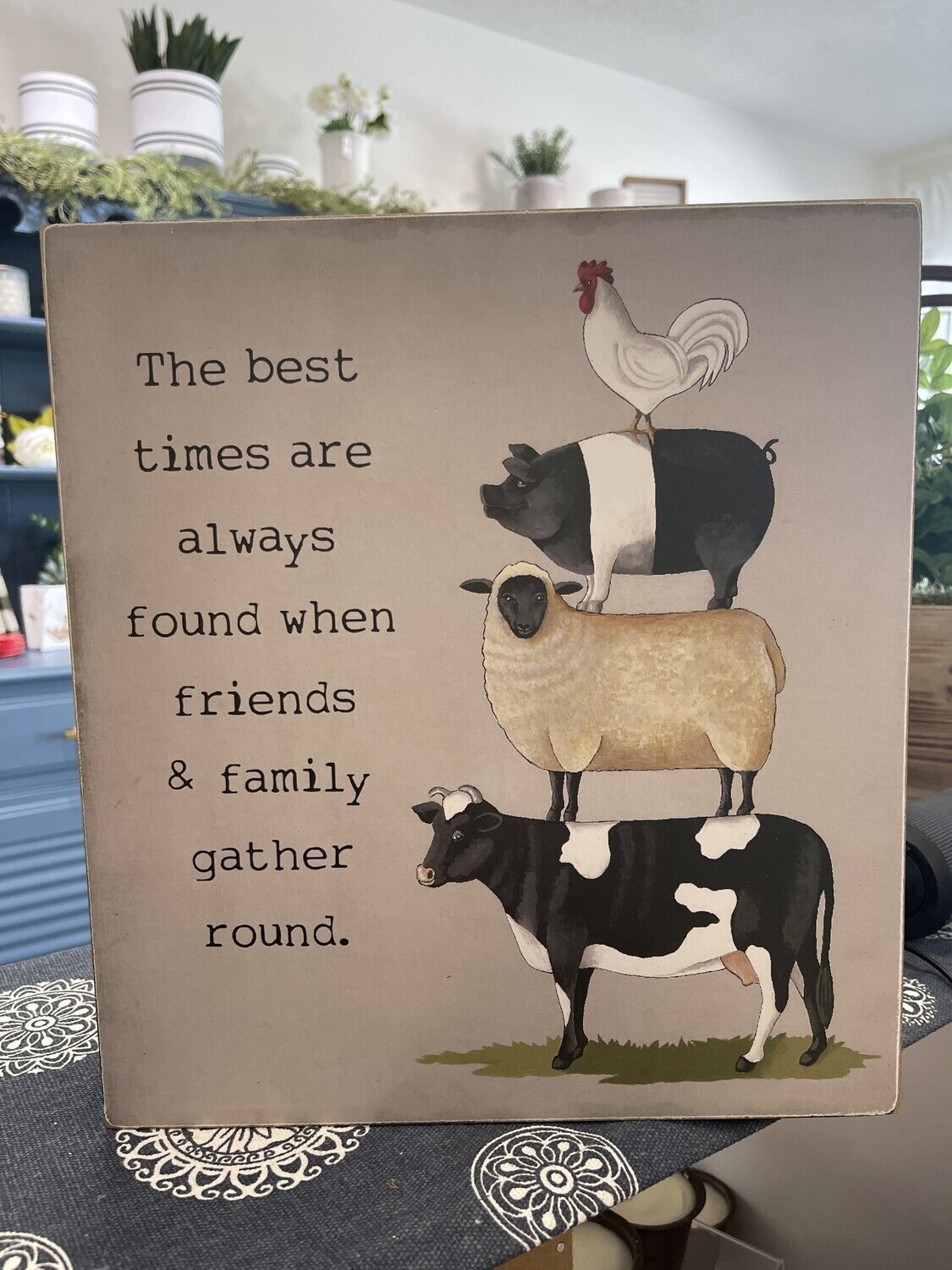 The best times are always found when friends &amp; family gather round sign