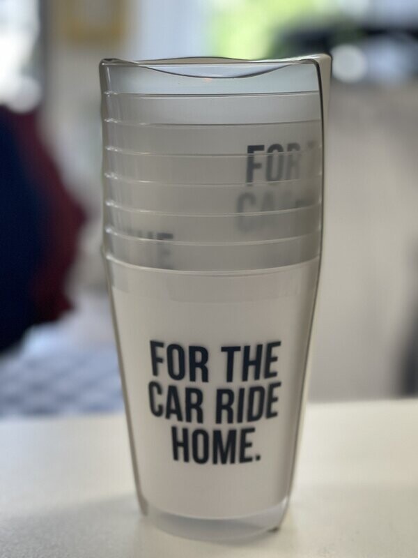 8 Frosted Cups saying &quot; For The Car Ride Home&quot; 16oz.
