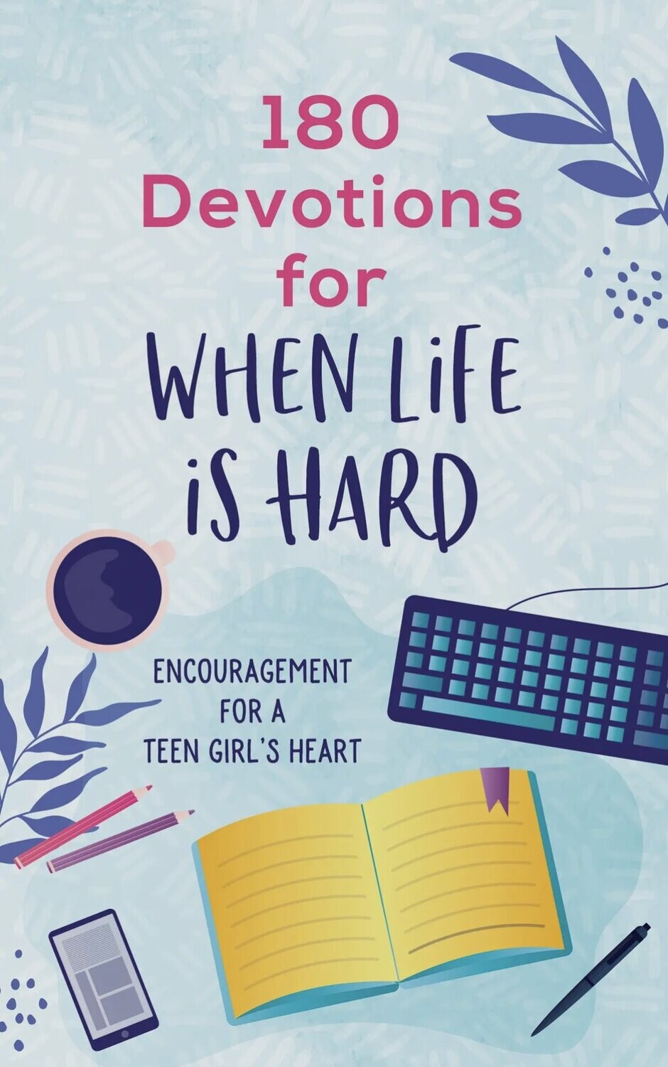 180 Devotions for When Life is Hard (Teen Girls)