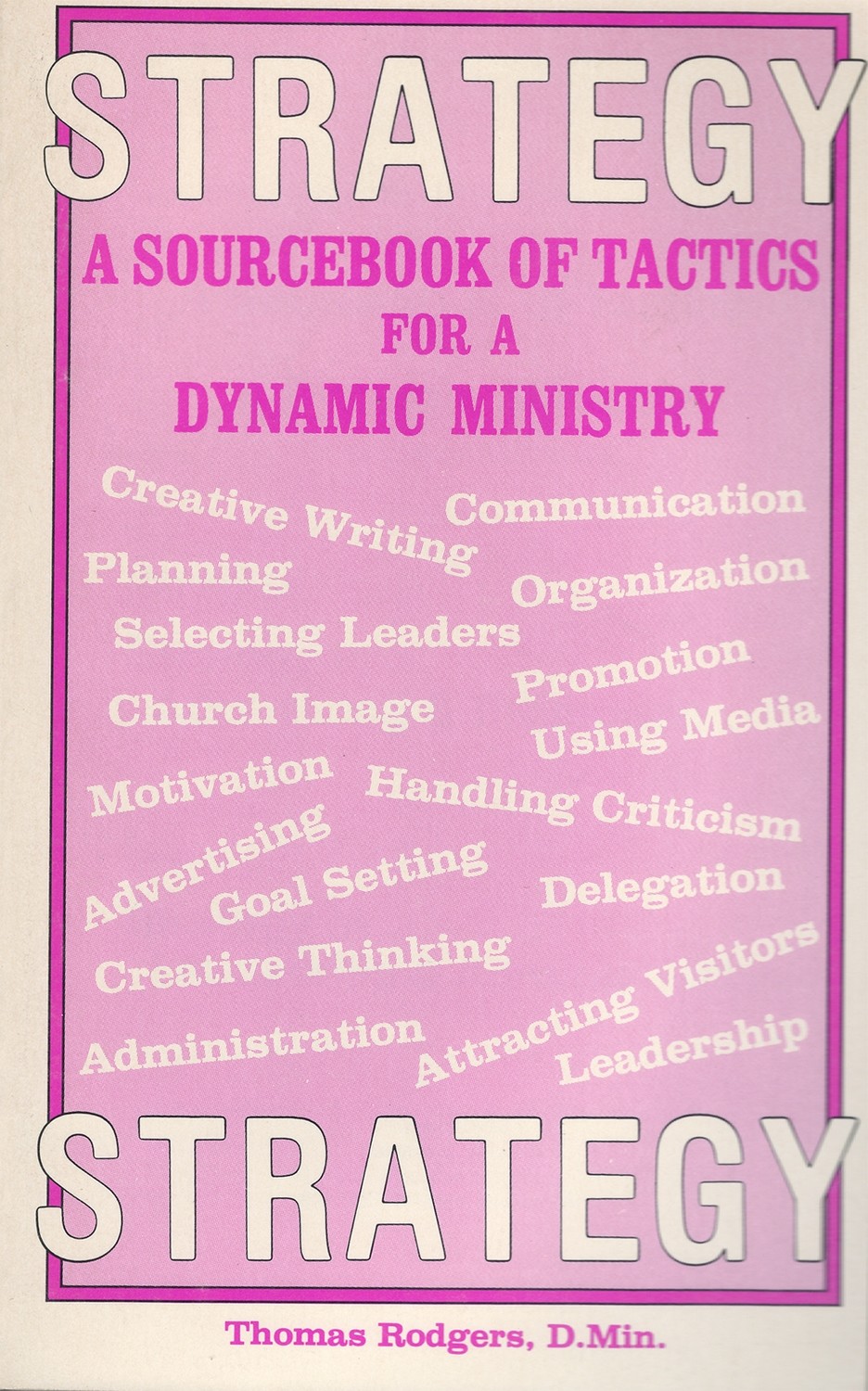 Strategy: A Sourcebook of Tactics For A Dynamic Ministry by Dr. Thomas R. Rodgers, Ph.D.