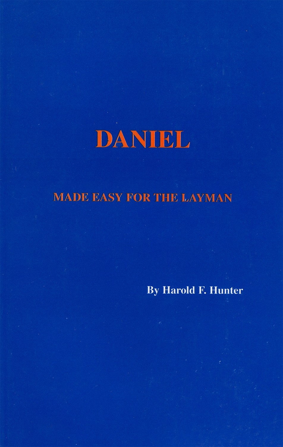 Daniel: Made Easy For The Layman by Dr. Harold Hunter, Ph.D.