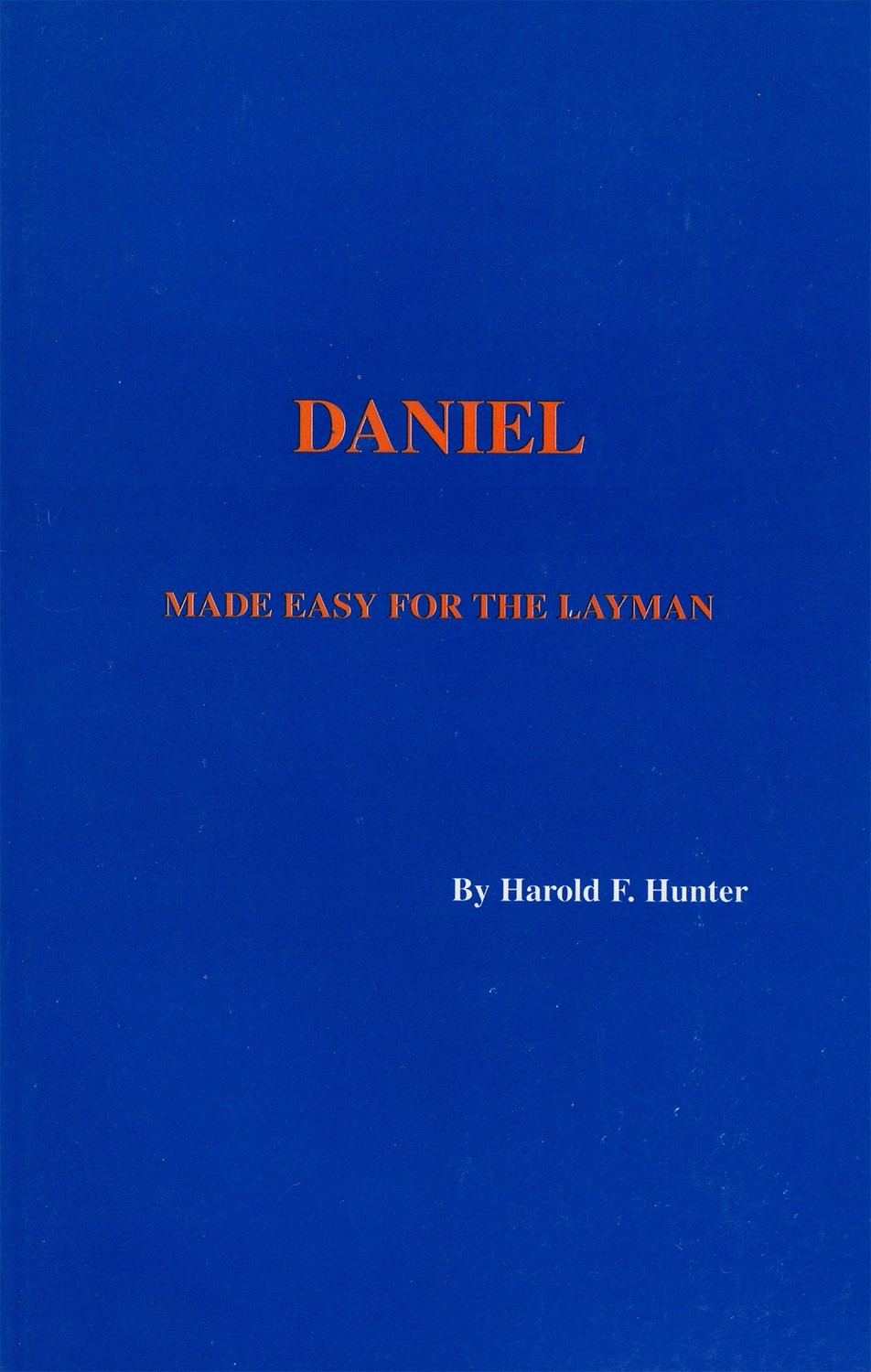 Daniel: Made Easy For The Layman by Dr. Harold Hunter