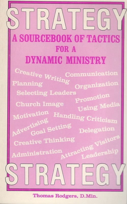 Strategy: A Sourcebook of Tactics For A Dynamic Ministry by Dr. Thomas R. Rodgers