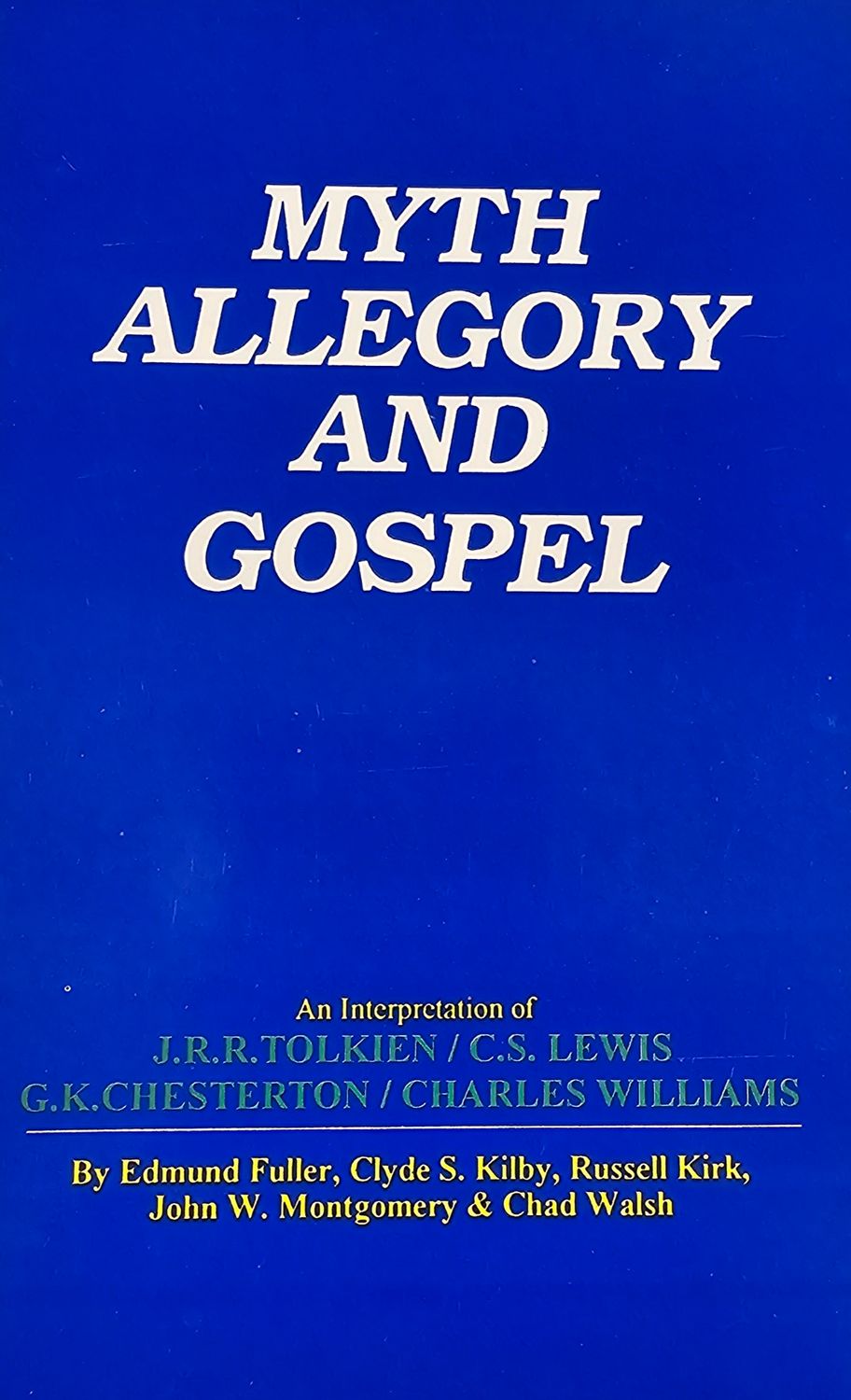 Myth Allegory and Gospel by Fuller, Kilby, Kirk, Montgomery, and Walsh Myth Allegory and Gospel by Fuller, Kilby, Kirk, Montgomery, and Walsh