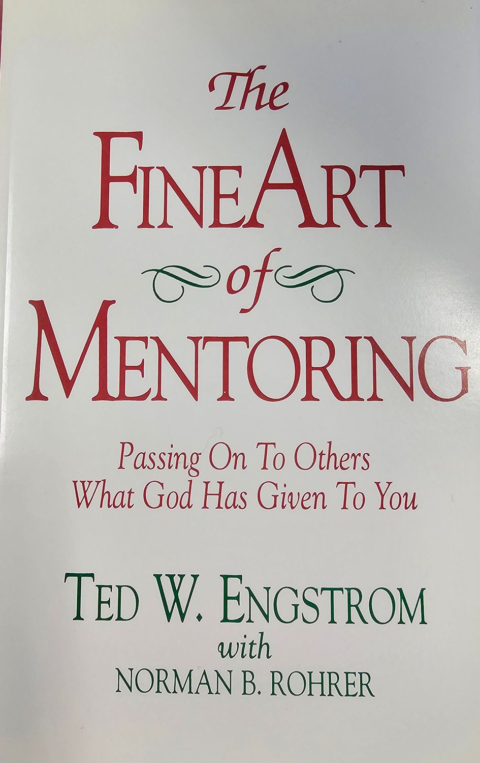 The Fine Art of Mentoring:  Passing On To Others What God Has Given To You