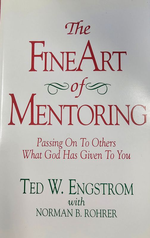 The Fine Art of Mentoring:  Passing On To Others What God Has Given To You