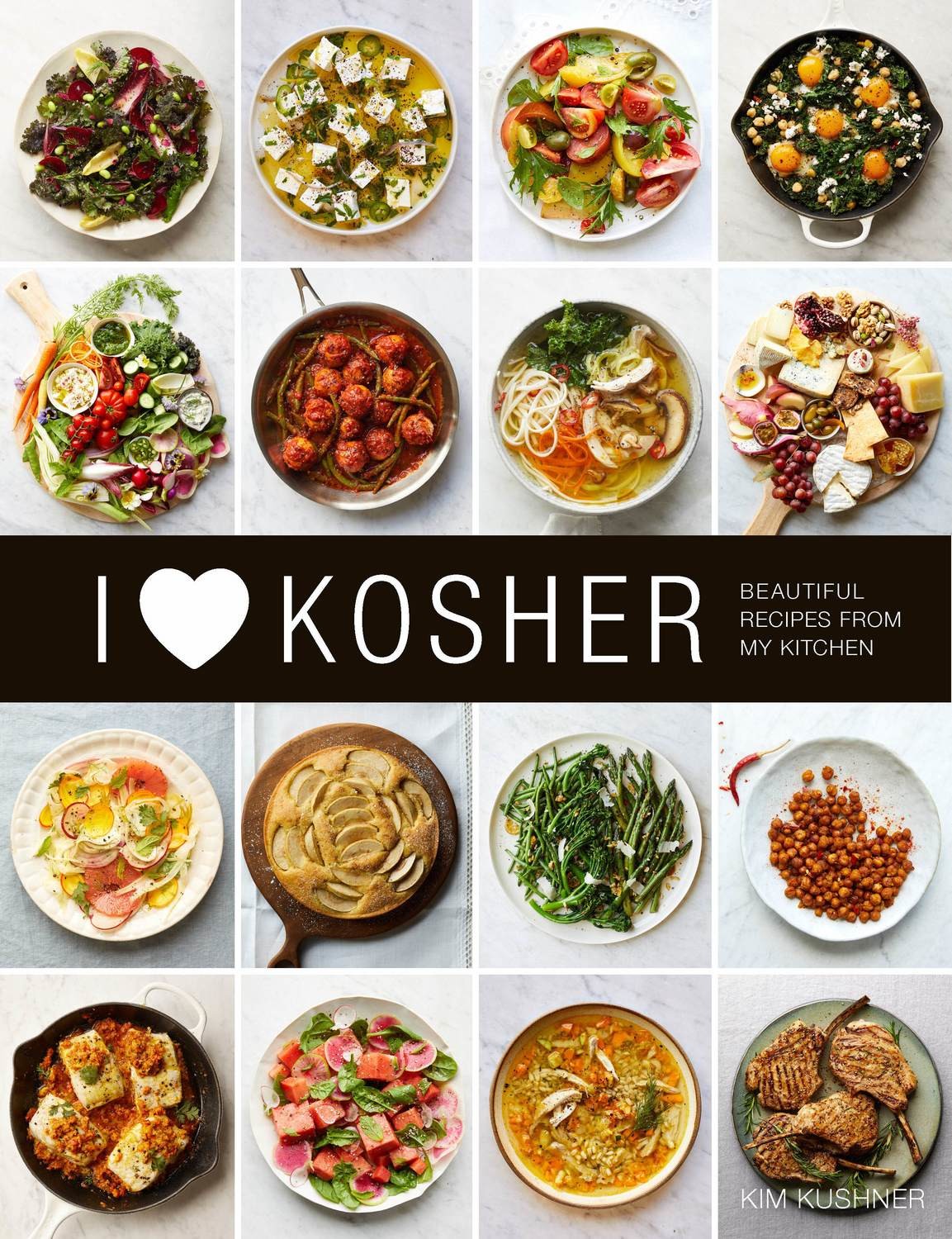 I Heart Kosher: Beautiful Recipes from My Kitchen By Kim Kushner