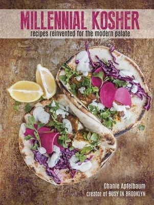 Millennial Kosher: recipes reinvented for the modern palate, by Chanie Apfelbaum Hardcover – April 30, 2018