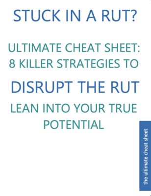 Ultimate Cheat Sheet: 8 Breakthrough Strategies to Disrupt the Rut