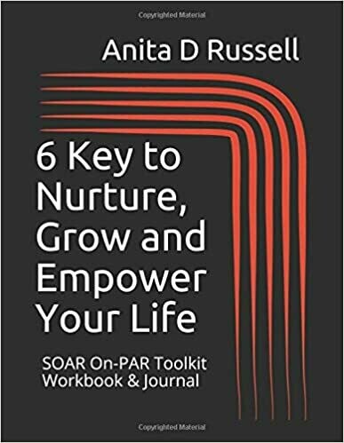 6 Keys to Nurture Grow and Empower Your Life: Workbook and Journal