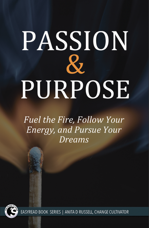 Passion &amp; Purpose: Fuel the Fire, Follow Your Energy,  Pursue Your Dreams