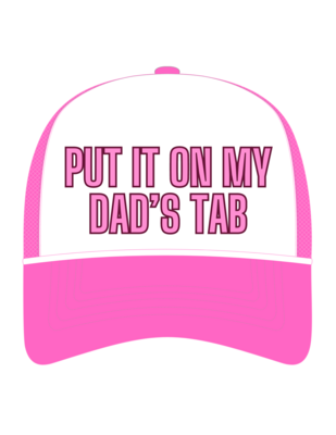 &quot;Put It On My Dad&#39;s Tab&quot; Trucker Hat