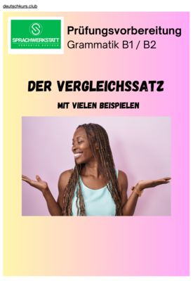 Auf einen Blick:  Der Vergleichssatz  (Komparativsatz) mit 100 Beispielsätzen