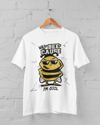 Funny Bee T-Shirt, Why Beecause I&#39;m Cool Design, White Cotton Graphic Tee