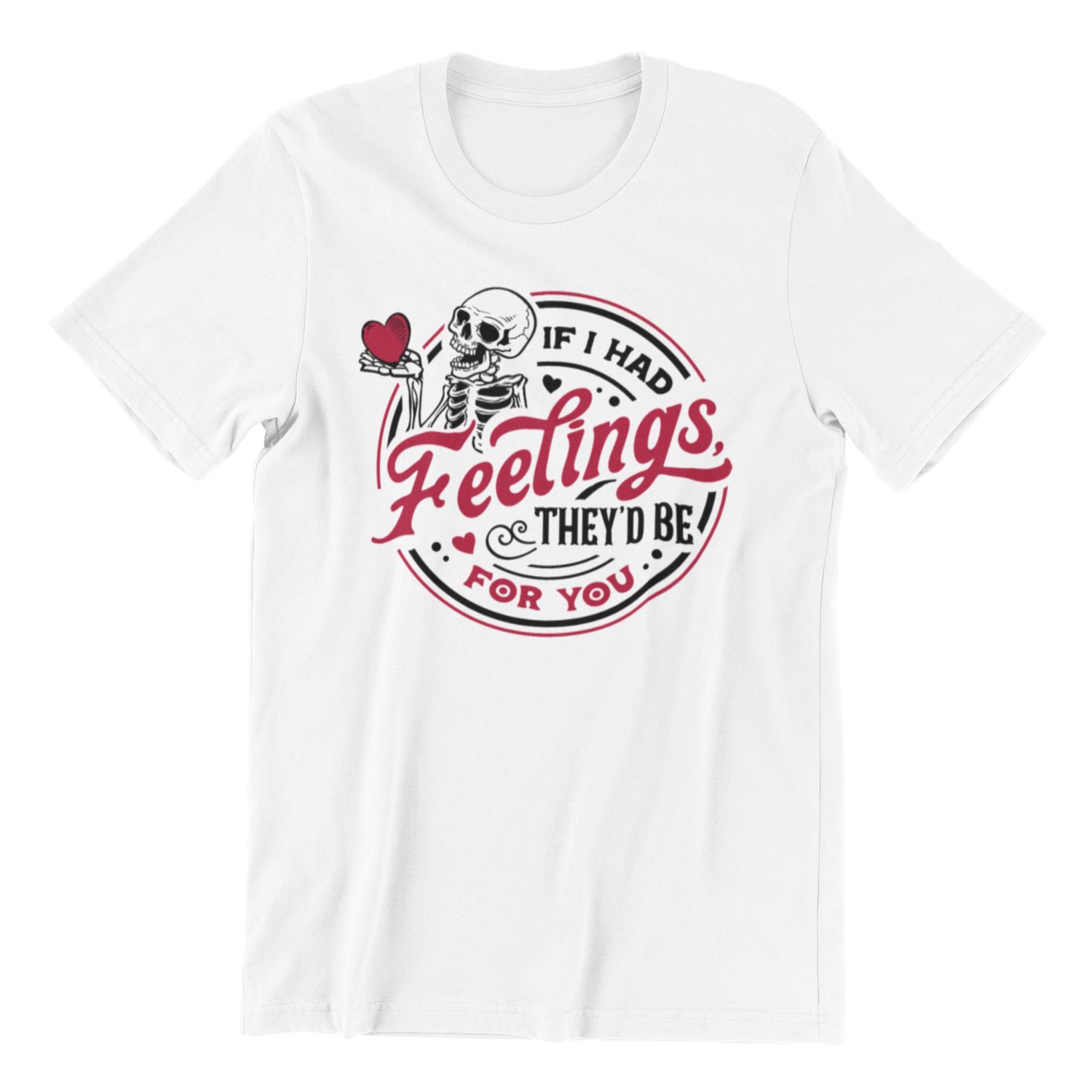 Heartfelt Humor Tee: If I Had Feelings Design