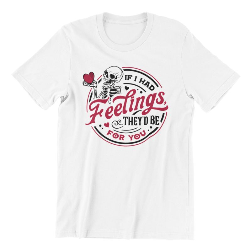 Heartfelt Humor Tee: If I Had Feelings Design