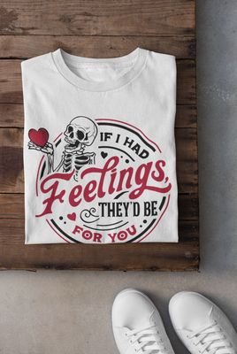Heartfelt Humor Tee: If I Had Feelings Design