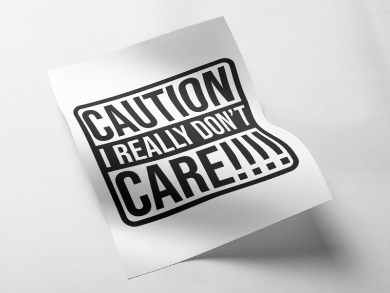 Caution I don't care Funny DTF Transfer Iron on Decal