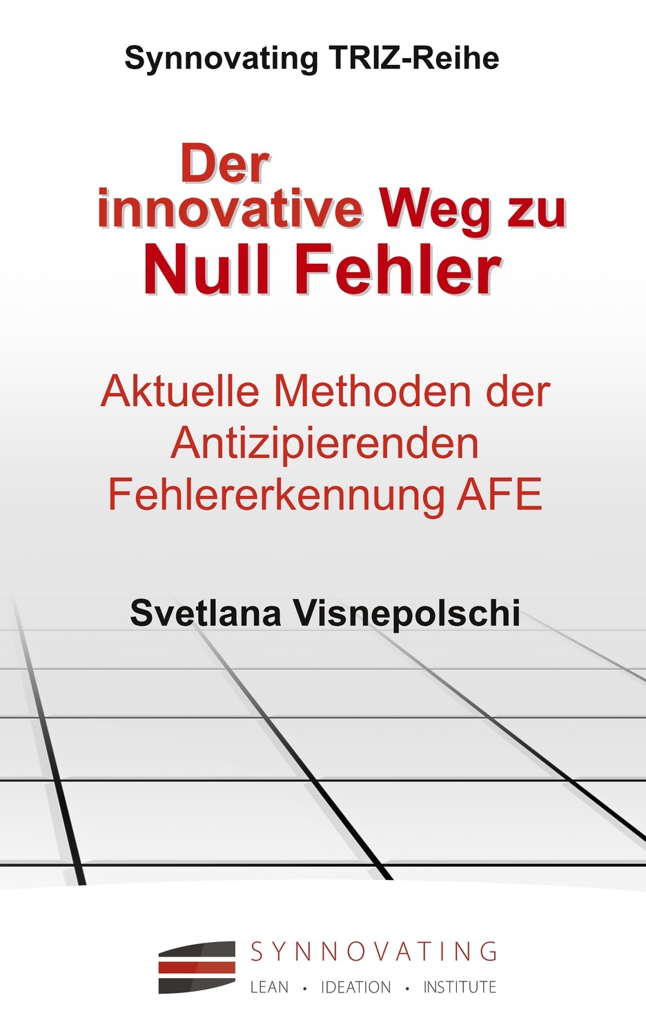 Visnepolshi: Der Innovative Weg zu Null Fehler - Aktuelle TRIZ-Methoden der Antizipierenden Fehler Erkennung AFE