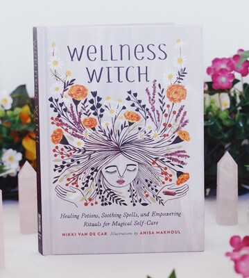 Wellness Witch: Healing Potions, Soothing Spells, and Empowering Rituals for Magical Self-Care