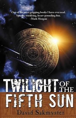Twlight of the Fifth Sun by David Sakmyster