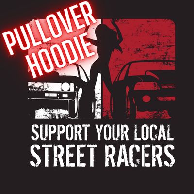 Support Your Local Street Racer Pullover Hoodie PRE-ORDER