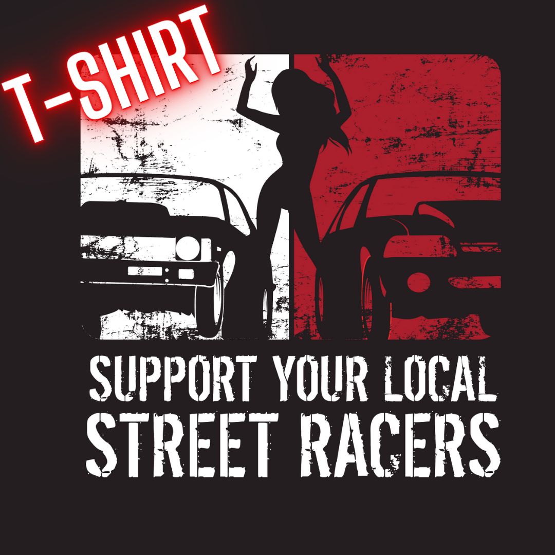 Support Your Local Street Racer T-Shirt PRE-ORDER
