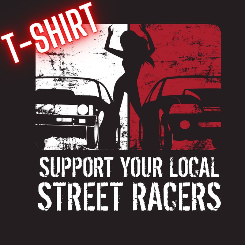 Support Your Local Street Racer T-Shirt PRE-ORDER