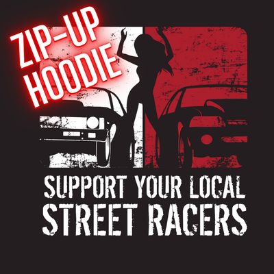Support Your Local Street Racer Zip-Up Hoodie PRE-ORDER