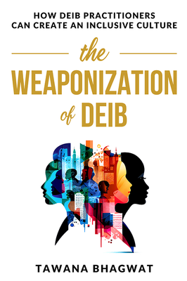 The Weaponization of DEIB - Tawana Bhagwat
