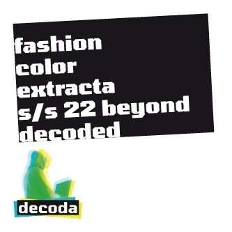 fashion color extracta© by decoda©
Saison S/S 2022 | 475,- Euro (zzgl. 19% MwSt)