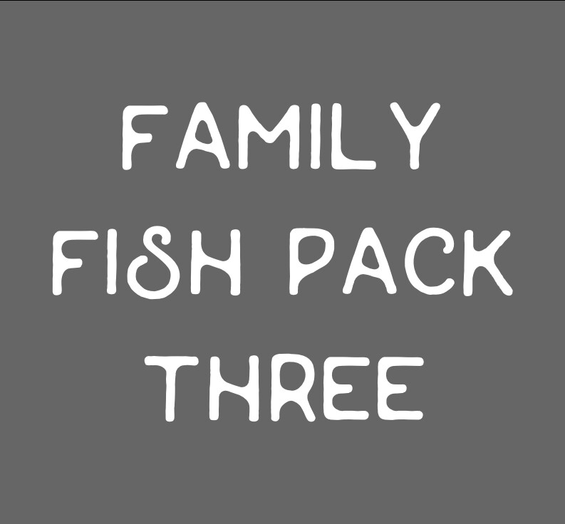 Family Fish Pack THREE