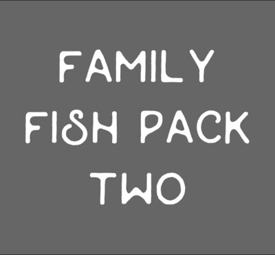 Family Fish Pack TWO