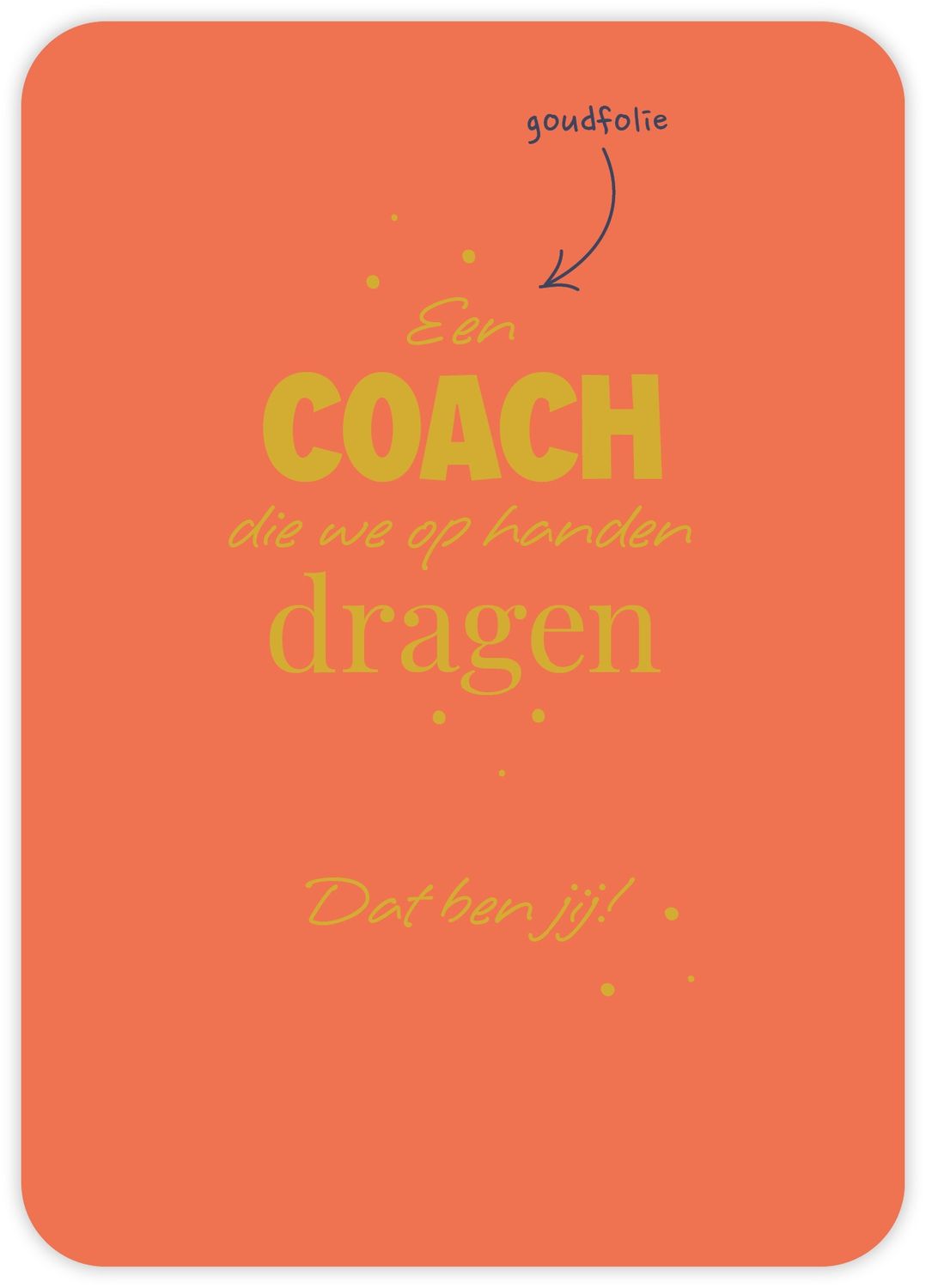 Een coach die we op handen dragen Dat ben jij!